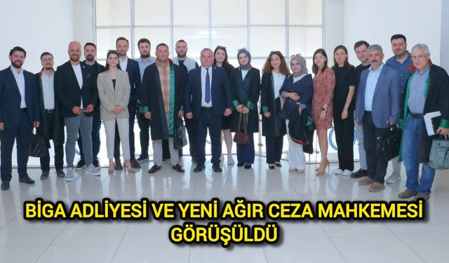 Biga Adliyesi ve Yeni Ağır Ceza Mahkemesi Görüşüldü