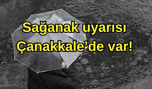 Sağanak uyarısı, Çanakkale'de var!