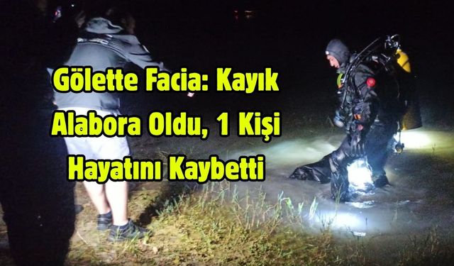 Gölette alabora olan kayıktaki 4 kişiden biri öldü