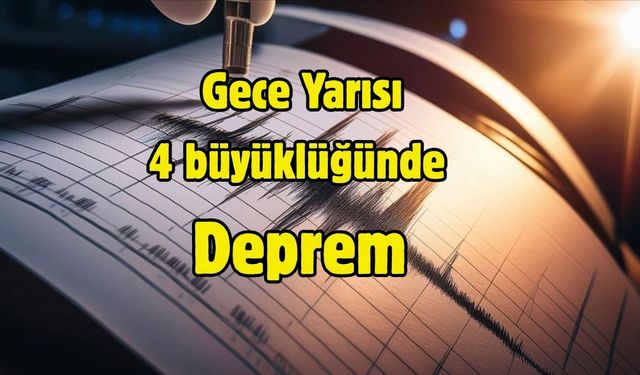 Gece Yarısı 4 büyüklüğünde Deprem
