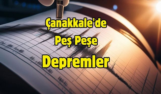Çanakkale'de Peş Peşe Depremler