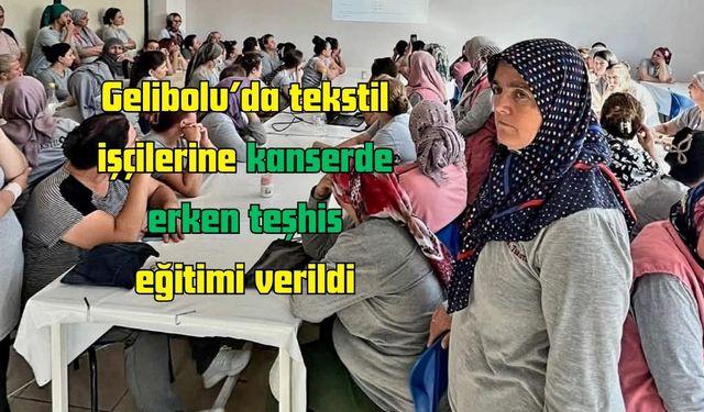 Gelibolu’da tekstil işçilerine kanserde erken teşhis eğitimi verildi