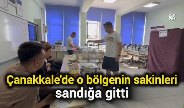 Çanakkale'de o bölgenin sakinleri sandığa gitti