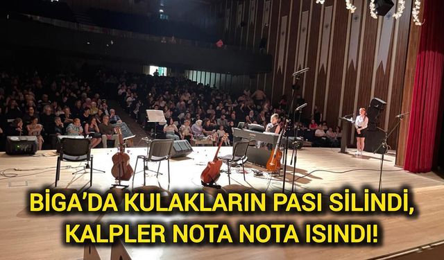 Çanakkale Biga’da kulakların pası silindi, kalpler nota nota ısındı!