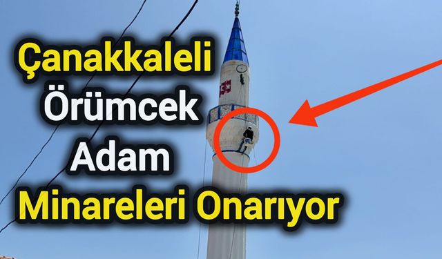 Çanakkaleli "örümcek adam" minareleri onarıyor
