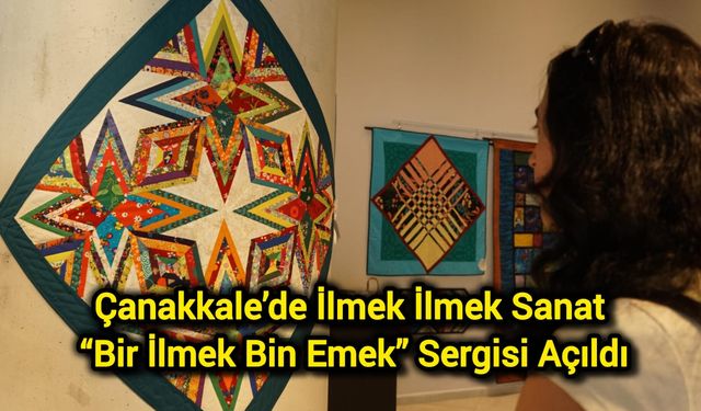 Çanakkale’de İlmek İlmek Sanat: “Bir İlmek Bin Emek” Sergisi Açıldı