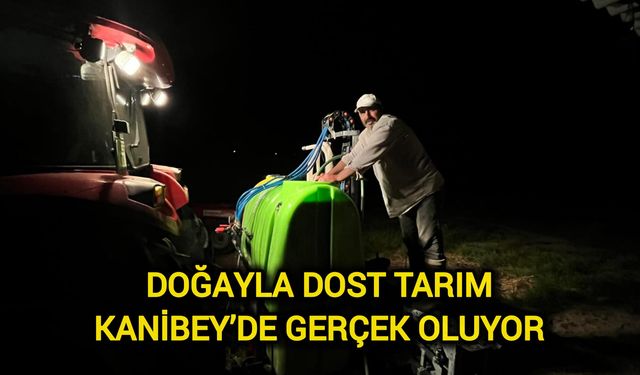 Doğayla dost tarım Kanibey’de gerçek oluyor