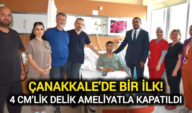 Çanakkale’de bir ilk! 4 cm’lik delik ameliyatla kapatıldı