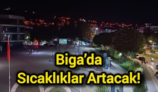 Çanakkale Biga’da Sıcaklıklar Artacak!