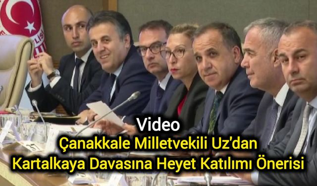 Çanakkale Milletvekili Uz'dan Kartalkaya Davasına Heyet Katılımı Önerisi