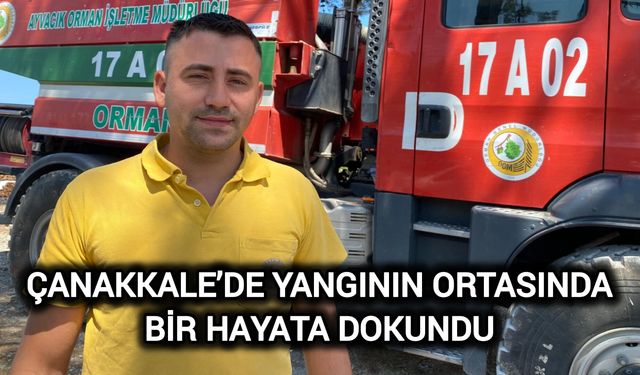 Çanakkale’de Yangının Ortasında Bir Hayata Dokundu