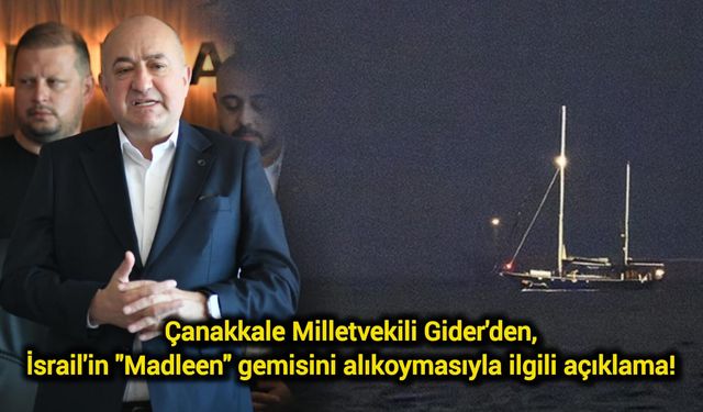 Çanakkale Milletvekili Gider'den, İsrail'in "Madleen" gemisini alıkoymasıyla ilgili açıklama!