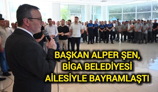 Başkan Alper Şen, Biga Belediyesi Ailesiyle Bayramlaştı