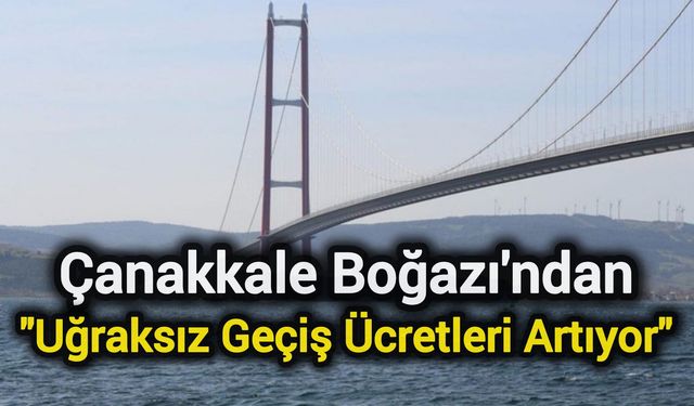Çanakkale Boğazı'ndan Uğraksız Geçiş Ücretleri Artıyor