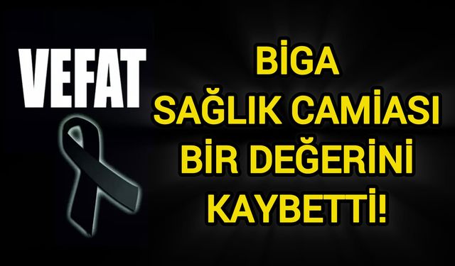 Biga sağlık camiası bir değerini kaybetti!