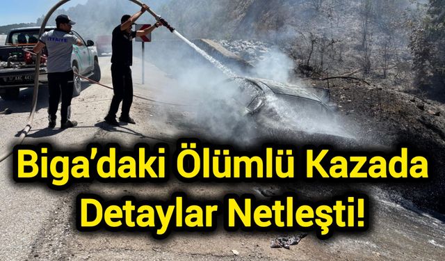 Çanakkale Biga’daki ölümlü kazada detaylar netleşti!