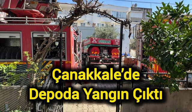 Çanakkale’de depoda yangın çıktı