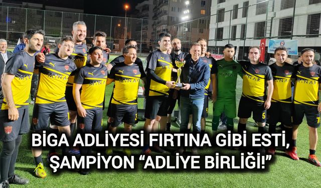 Biga Adliyesi Fırtına Gibi Esti, Şampiyon “Adliye Birliği!”