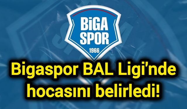 Bigaspor BAL Ligi'nde hocasını belirledi!