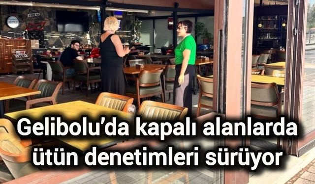 Çanakkale Gelibolu’da kapalı alanlarda tütün denetimleri sürüyor