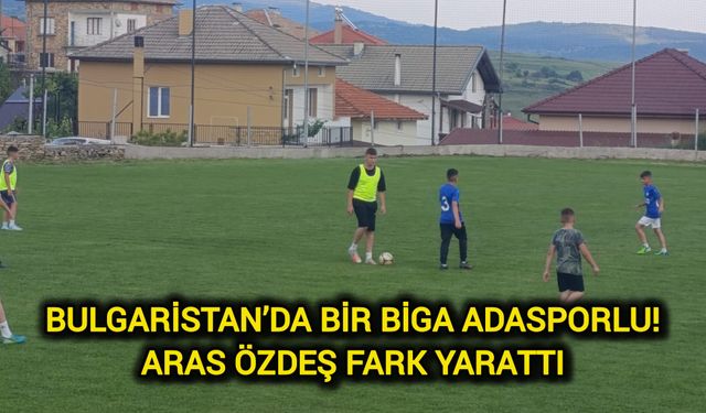 Bulgaristan’da Bir Biga Adasporlu: Aras Özdeş Fark Yarattı