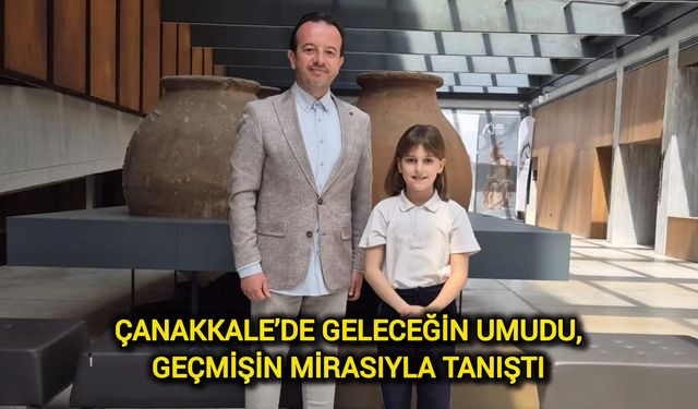 Çanakkale’de geleceğin umudu, geçmişin mirasıyla tanıştı