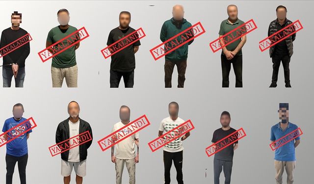 9 ülkeden 11 kişi yakalanarak Türkiye'ye getirildi