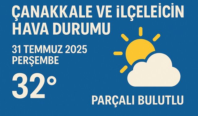 31 Temmuz Marmara ve Çanakkale Hava Durumu: Sıcaklık Düşüyor, Yağış İhtimali Var!