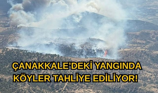 Çanakkale’deki yangında köyler tahliye ediliyor!