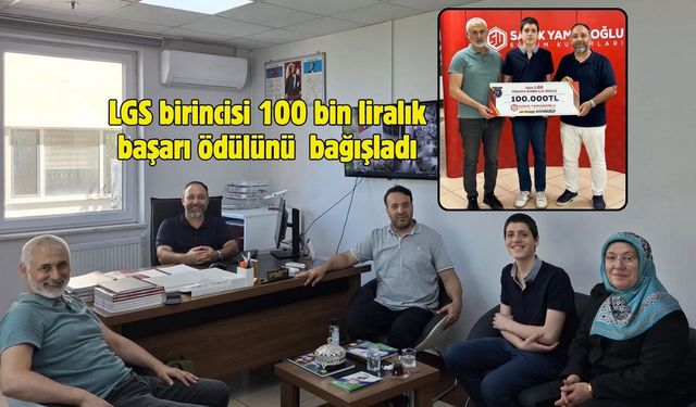 LGS birincisi 100 bin liralık başarı ödülünü bağışladı