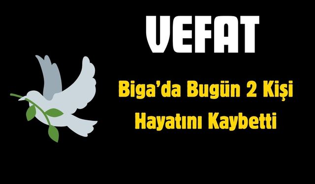 Biga’da Bugün 2 Kişi Hayatını Kaybetti