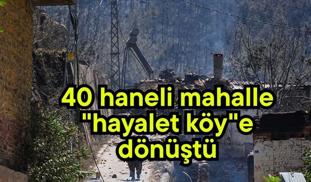 40 haneli mahalle "hayalet köy"e dönüştü