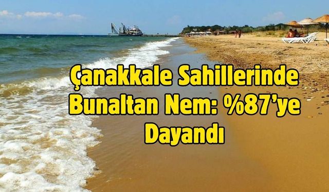 Çanakkale Sahillerinde Bunaltan Nem: %87’ye Dayandı