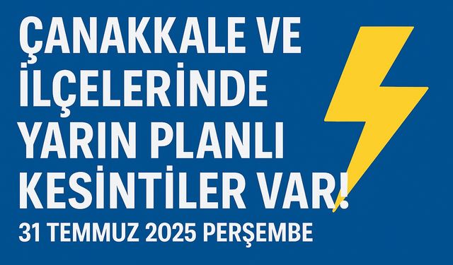 Çanakkale Dikkat! 31 Temmuz Perşembe Günü Elektrikler Kesilecek