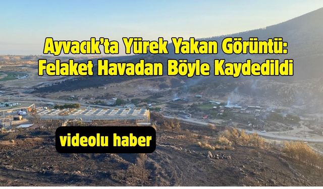 Ayvacık’ta Yürek Yakan Görüntü: Felaket Havadan Böyle Kaydedildi