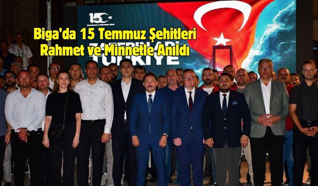 Biga’da 15 Temmuz Şehitleri Rahmet ve Minnetle Anıldı