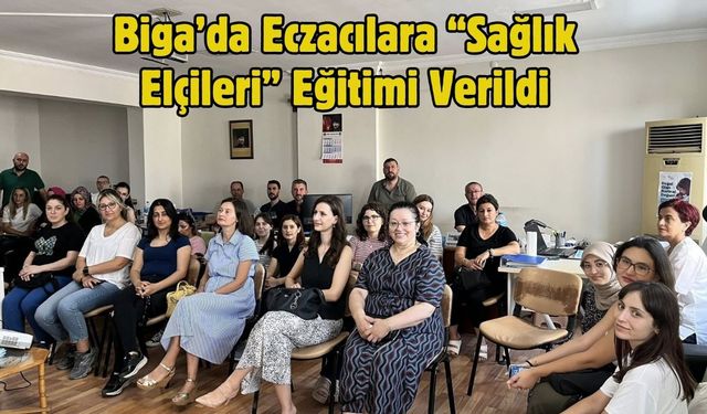 Biga’da Eczacılara “Sağlık Elçileri” Eğitimi Verildi