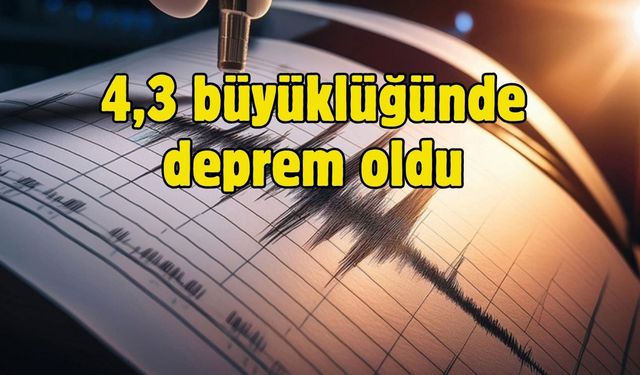 4,3 büyüklüğünde deprem