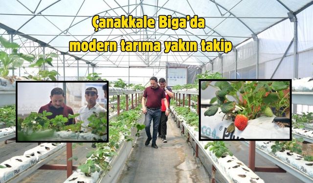 Çanakkale Biga’da modern tarıma yakın takip