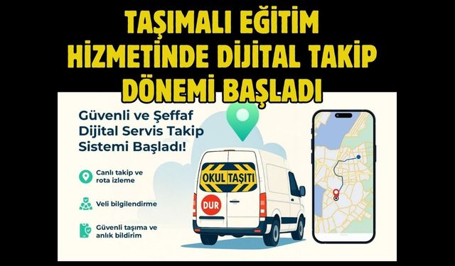 TAŞIMALI EĞİTİM HİZMETİNDE DİJİTAL TAKİP DÖNEMİ BAŞLADI