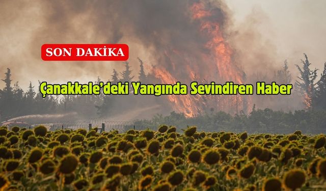 Çanakkale’deki Yangında Sevindiren Haber