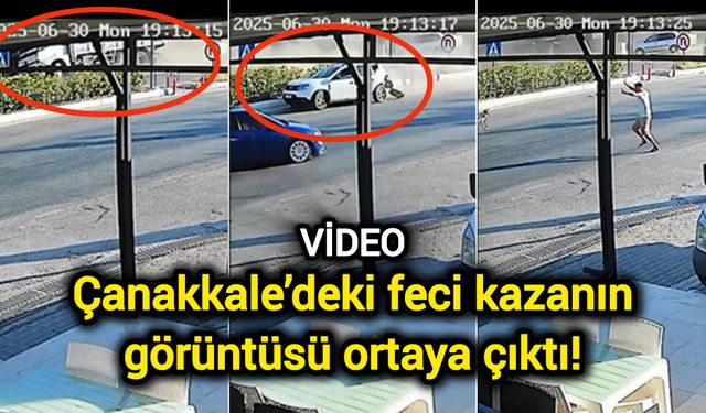 Çanakkale’deki feci kazanın görüntüsü ortaya çıktı!