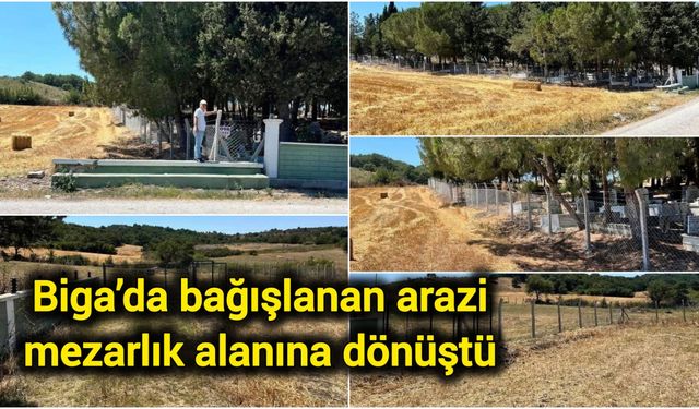 Biga’da bağışlanan arazi mezarlık alanına dönüştü