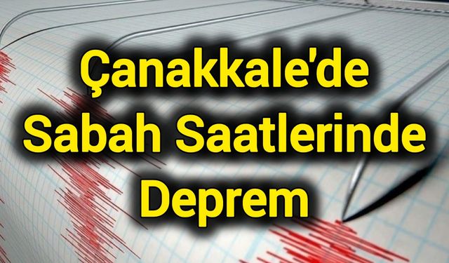 Çanakkale'de Sabah Saatlerinde Deprem