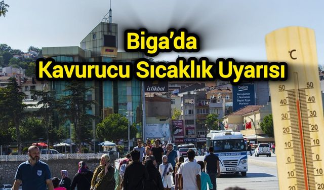 9 Temmuz’da Biga’da Kavurucu Sıcaklık Bekleniyor