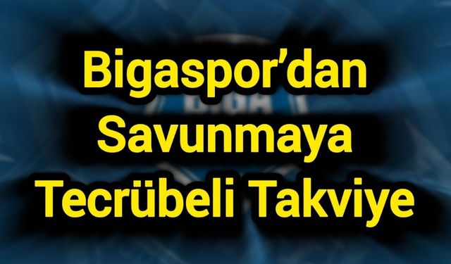 Bigaspor’dan Savunmaya Tecrübeli Takviye