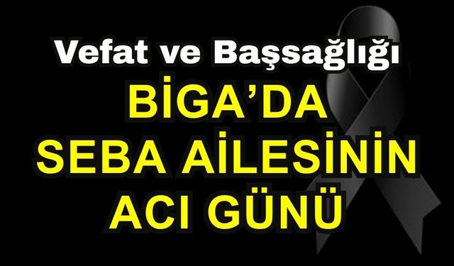 Biga’da Seba Ailesinin Acı Günü