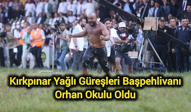 Kırkpınar Yağlı Güreşleri Başpehlivanı Orhan Okulu Oldu