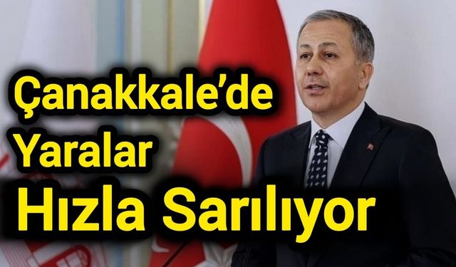 Çanakkale’de Yaralar Hızla Sarılıyor
