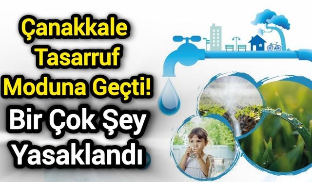 Çanakkale tasarruf moduna geçti! Bir çok şey yasaklandı